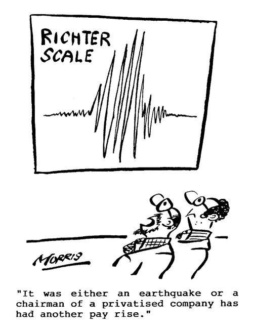 "It was either an earthquake or a chairman of a privatised company has had another pay rise."