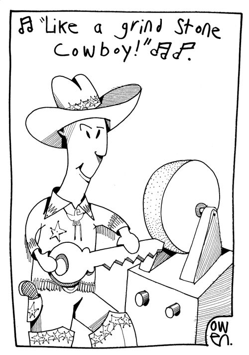 "Like a grind stone cowboy!"