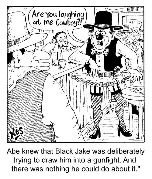 'Abe knew that 'Black Jake' was deliberately trying to draw him into a gunfight, and there was nothing he could do about it'