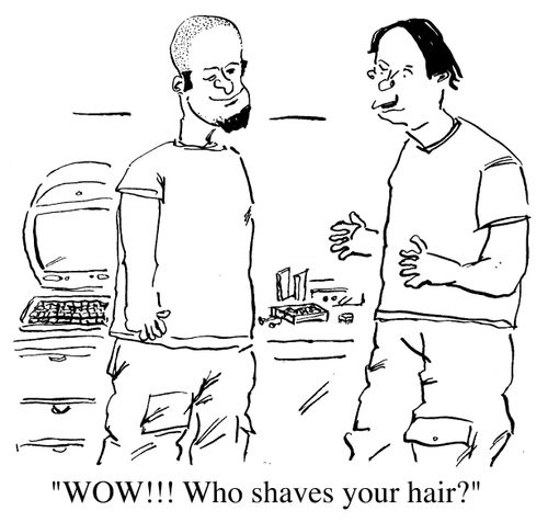 "Wow! Who shaves your hair"