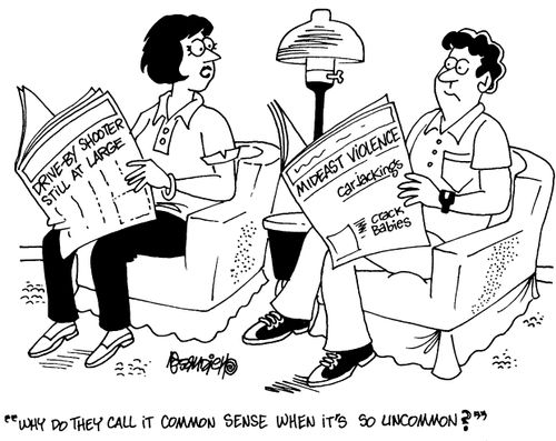 "Why do they call it common sense when it's so uncommon?"