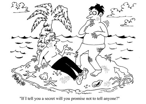 "If I tell you a secret, will you promise not to tell anyone?"