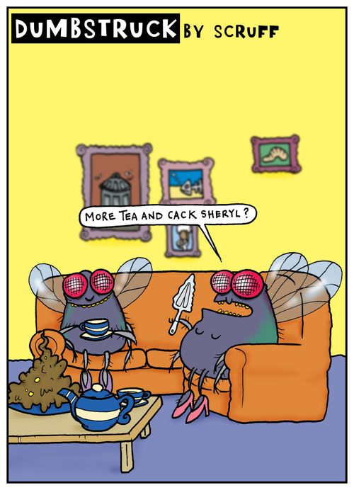 Dumbstruck 'More tea and cack Sheryl' - Two flies share high tea