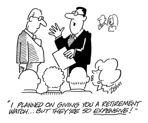 'I planned on giving you a retirement watch...but they're so expensive!'