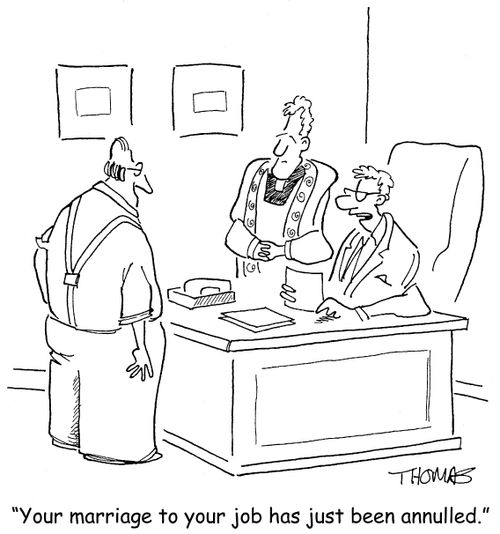 'Your marriage to your job has just been annulled.'