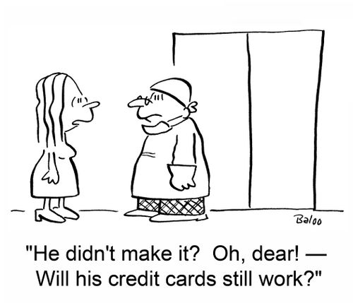 'He didn't make it?  Oh, dear! -- Will his credit cards still work?'