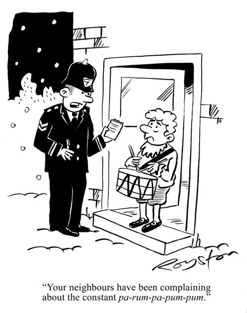 Policeman says to the Little Drummer Boy: 'Your neighbours have been complaining about the constant pa-rum-pa-pum-pum.'