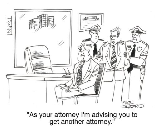 'As your attorney I'm advising you to get another attorney.'