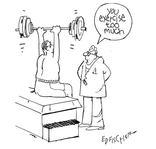 "You exercise too much."