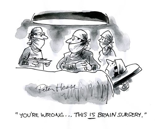 'You're wrong...this is brain surgery.'