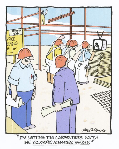 'I'm letting the carpenters watch the Olympic hammer throw.'