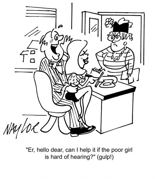 'Er, hello dear, can I help it if the poor girl is hard of hearing?' (gulp!)