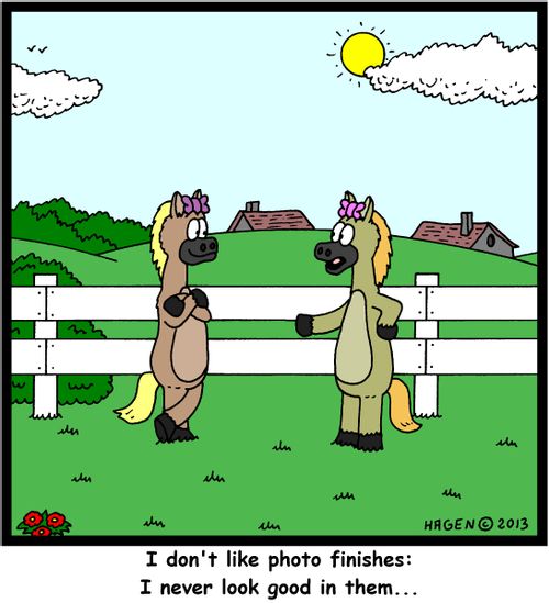 'I don't like photo finishes: I never look good in them...'