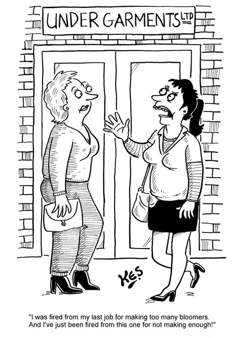 'I was fired from my last job for making too many bloomers. And I've just been fired from this one for not making enough!'