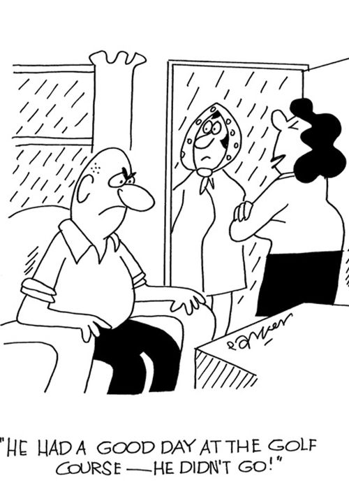 'He had a good day at the golf course-he didn't go!'