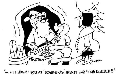 '-if it wasn't you at 'Toys-R-Us then it was your double!'