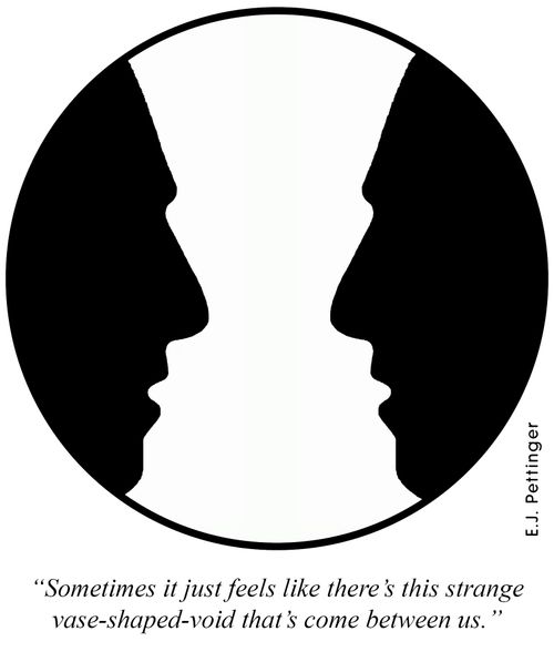 'Sometimes it just feels like there's this strange vase-shaped void that's come between us.'