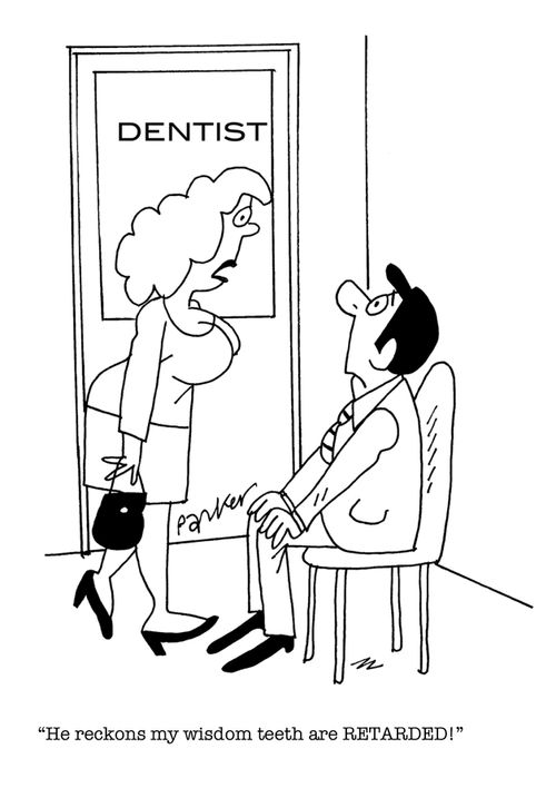 'He reckons my wisdom teeth are RETARDED!'