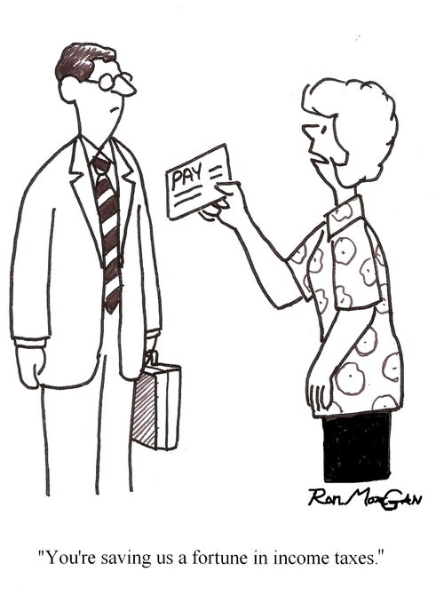 "You're saving us a fortune in income taxes."