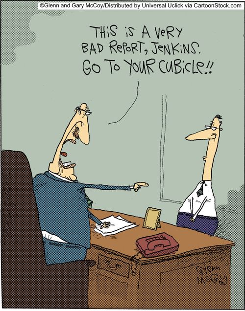 'This is a very bad report, Jenkins. Go to your cubicle.'