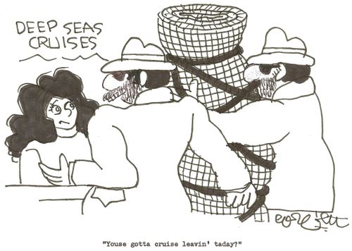 Deep Seas Cruises:  'Youse gotta cruise leavin' taday?'