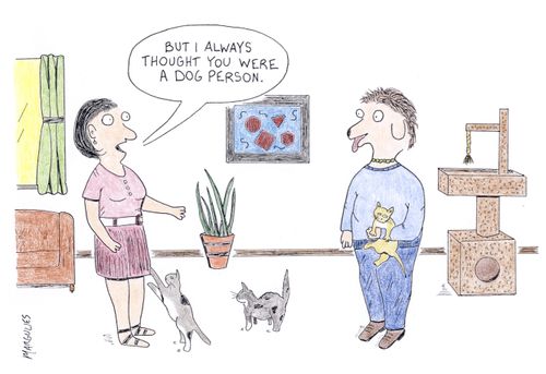 'But I always thought you were a dog person.'