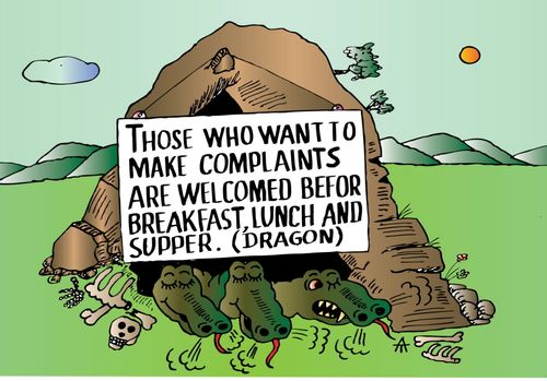 Those who want to make complaints are welcomed before breakfast, lunch and supper. Dragon. 