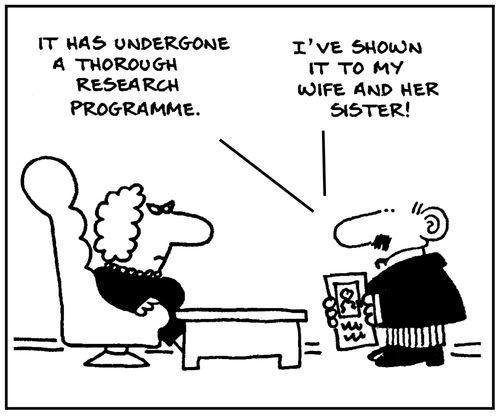 'It has undergone a thorough research programme. I've shown it to my wife and her sister.'