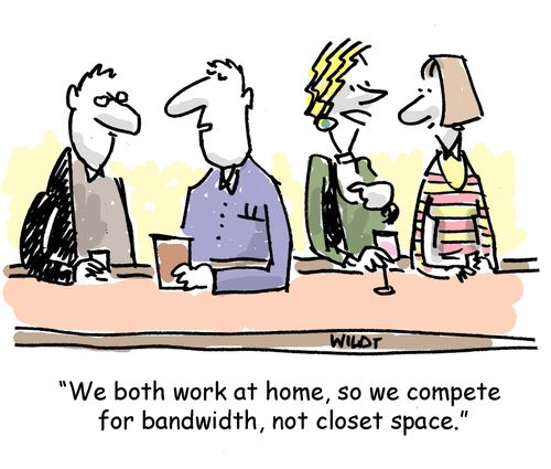 'We both work at home, so we compete for bandwidth, not closet space.'
