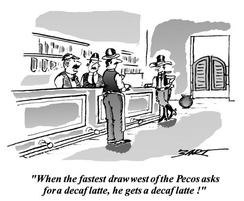 'When the fastest draw west of the Pecos asks for a decaf latte, he gets a decaf latte.'