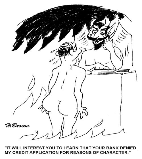 'It will interest you to learn that your bank denied my credit application for reasons of character.'