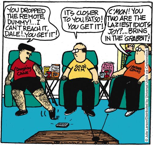 'You dropped the remote, dummy! I can't reach it! Dale, you get it.'