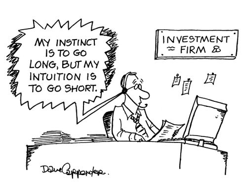 'My instinct is to go long, but my intuition is to go short.'