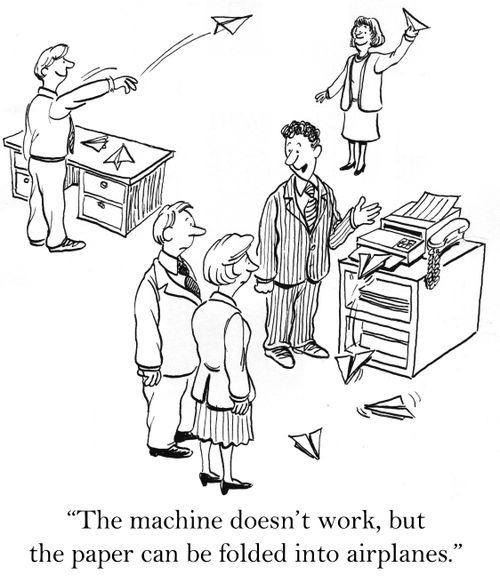 'The machine doesn't work, but the paper can be folded into airplanes.'