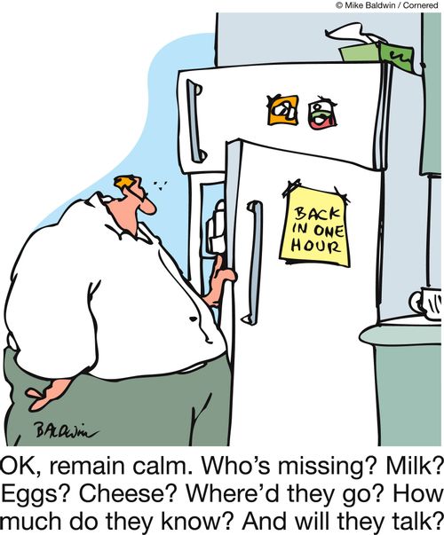 'OK, remain calm. Who's missing? Milk? Eggs?  Cheese? Where'd they go? How much do they know? And will they talk?'