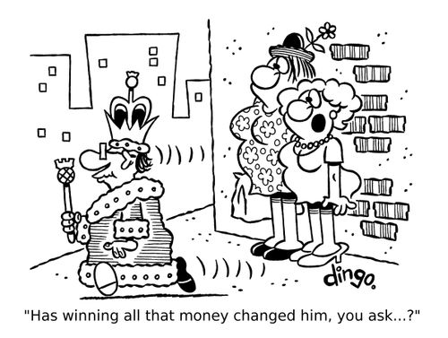 'Has winning all that money changed him, you ask...?'