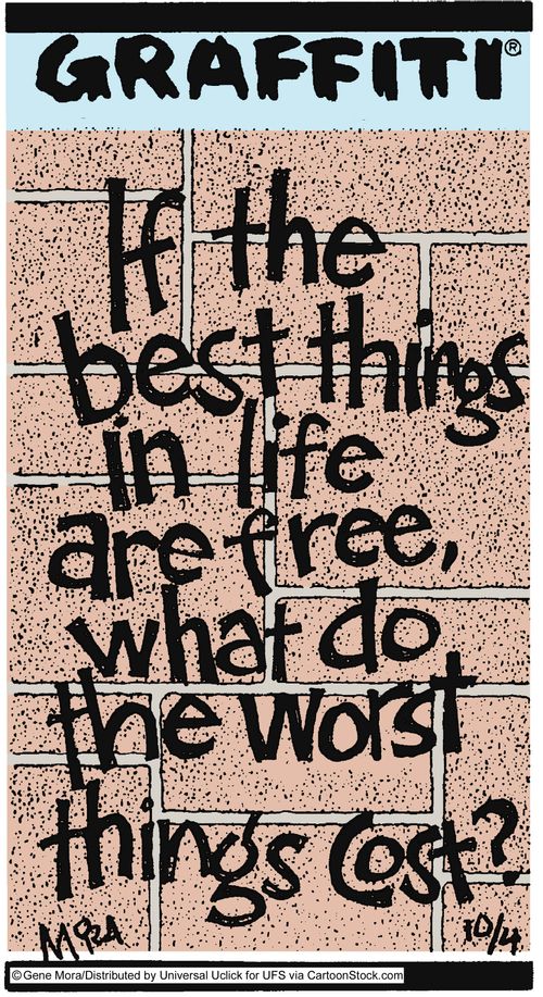 If the best things in life are free, what do the worst things cost?