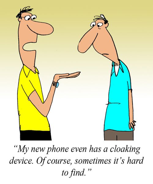 'My new phone even has a cloaking device.  Of course, sometimes it's hard to find.'