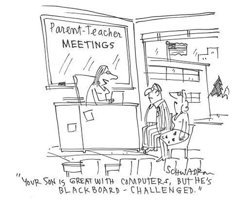 'Your son is great with computers, but he's blackboard challenged.'