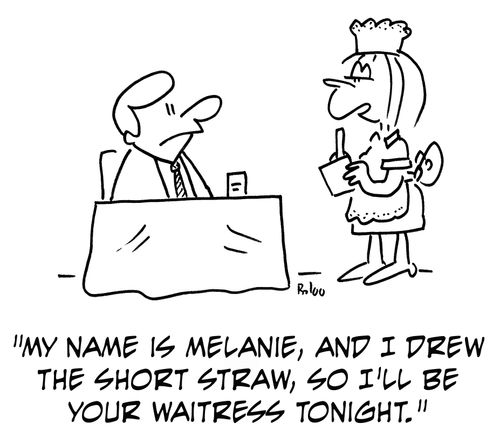 'My name is Melanie, and I drew the short straw, so I'll be your waitress tonight.'
