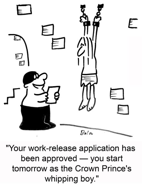 'Your work-release application has been approved -- you start tomorrow as the Crown Prince's whipping boy.'
