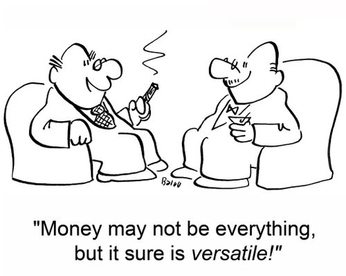 'Money may not be everything, but it sure is versatile!'