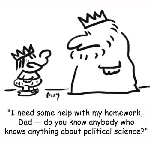 'I need some help with my homework, Dad -- do you know anybody who knows anything about political science?'