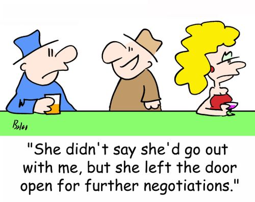 'She didn't say she'd go out with me, but she left the door open for further negotiations.'