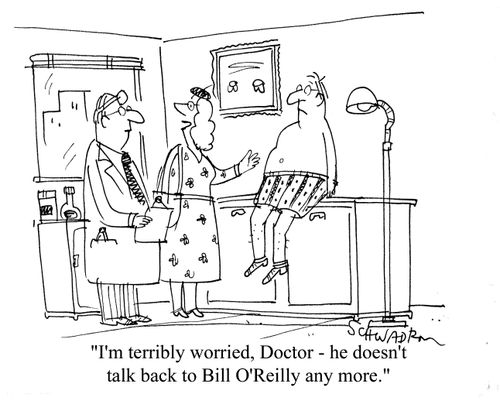 'I'm terribly worried, Doctor - he doesn't talk back to Bill O'Reilly any more.'