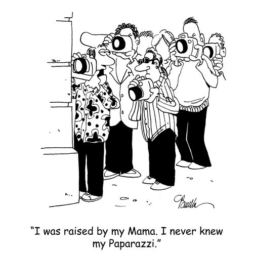 'I was raised by my Mama. I never knew my Paparazzi.'