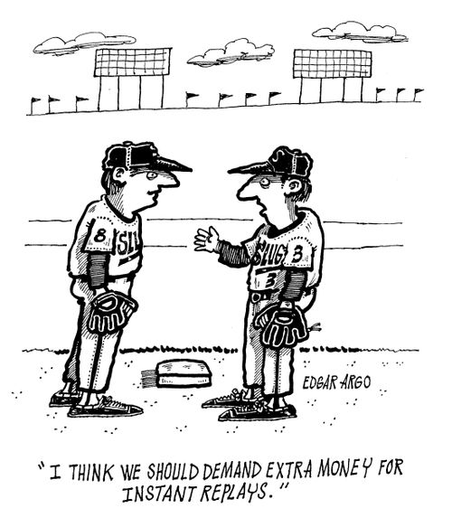 'I think we should demand extra money for instant replays.'