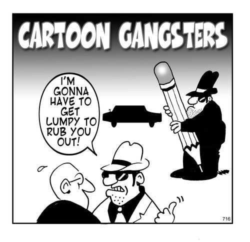 Cartoon Gangsters - I'm gonna have to get Lumpy to rub you out!
