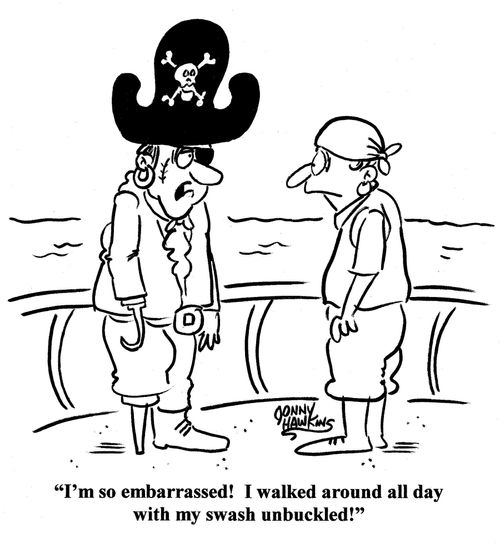 Pirate captain: 'I'm so embarrassed! I walked around all day with my swash unbuckled!'