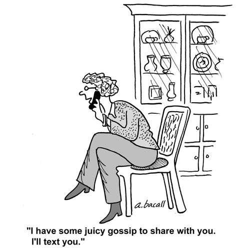 I have some juicy gossip to share with you. I'll text you.
